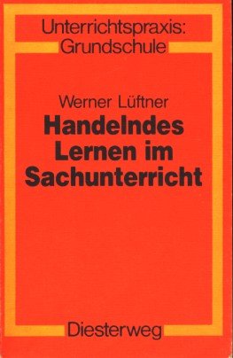 Handelndes Lernen im Sachunterricht - Lüftner Werner