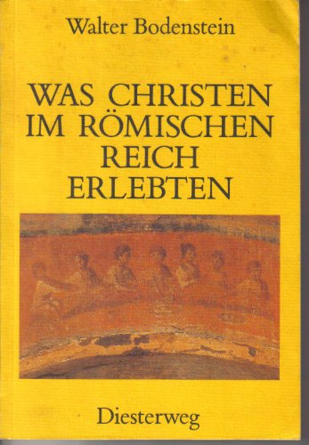 Beispielbild fr Was Christen im Rmischen Reich erlebten: Kirchengeschichte ab 5. Schuljahr zum Verkauf von Buchstube Tiffany