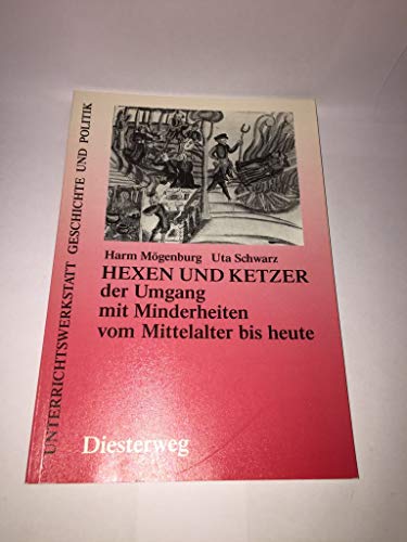 Hexen und Ketzer. Der Umgang mit Minderheiten vom Mittelalter bis heute. In der Reihe: Unterrichtswerkstatt Geschichte und Politik.