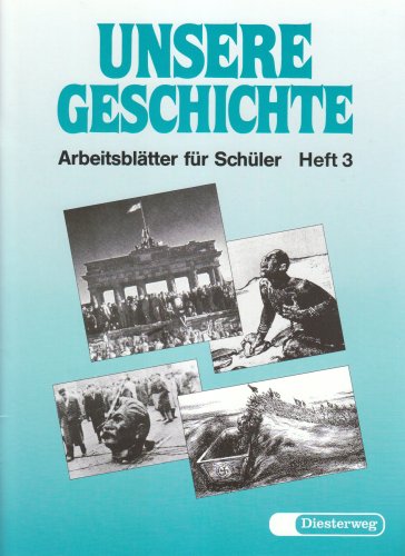 Unsere Geschichte, ArbeitsblÃ¤tter fÃ¼r SchÃ¼ler, H.3, Von der Zeit des Imperialismus bis zur Gegenwart (9783425032993) by Fischer, Ulrich; Kaiser, Burghart; Schmidt, Andreas