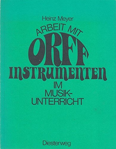 Arbeit mit Orff-Instrumenten im Musikunterricht - Heinz Meyer