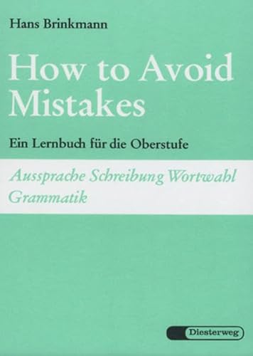 How to avoid mistakes Ein Lernbuch für die Oberstufe (Aussprache, Schreibung, Wortwahl, Grammatik)