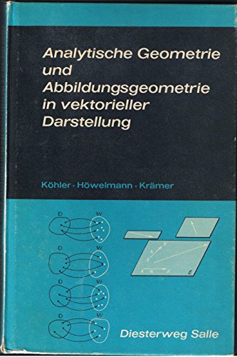 Analytische Geometrie und Abbildungsgeometrie in vektorieller Darstellung. von, Rolf Höwelmann u. Hardt Krämer - Köhler, Joachim, Rolf Höwelmann und Hardt Krämer