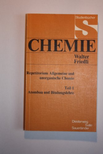 Repetitorium Allgemeine und anorganische Chemie, Tl.1, Atombau und Bindungslehre