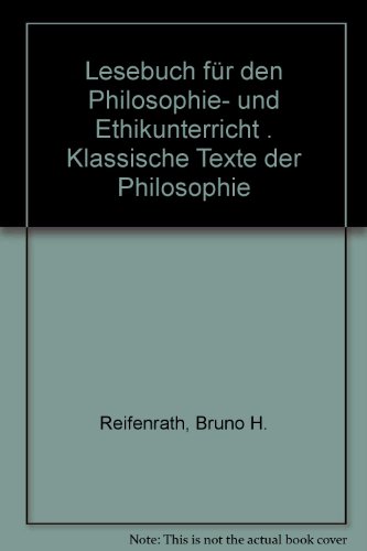 Stock image for Lesebuch für den Philosophie- und Ethikunterricht . Klassische Texte der Philosophie for sale by ANTIQUARIAT Franke BRUDDENBOOKS