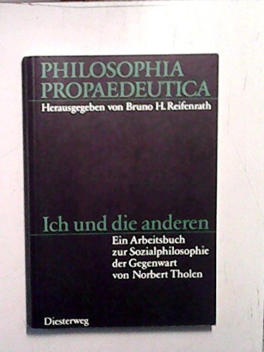 Ich und die anderen: Ein Arbeitsbuch zur Sozialphilosophie der Gegenwart (Philosophia Propaedeutica: Arbeitsbücher Philosophie für die Sekundarstufe II)