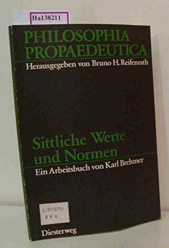 Stock image for Sittliche Werte und Normen : ein Arbeitsbuch / von Karl Brehmer / Philosophia Propaedeutica for sale by ralfs-buecherkiste