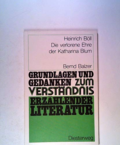 Imagen de archivo de Heinrich Bll: Die verlorene Ehre der Katharina Blum. (Grundlagen.zum Verstaendnis erzaehlender Literatur) a la venta por German Book Center N.A. Inc.