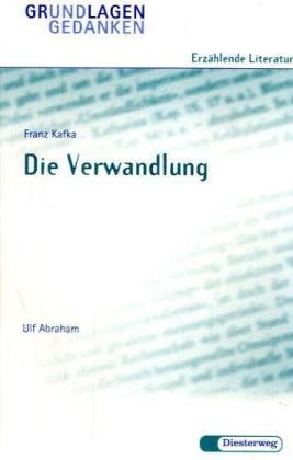 Franz Kafka: Die Verwandlung. von / Grundlagen und Gedanken zum Verständnis erzählender Literatur - Abraham, Ulf