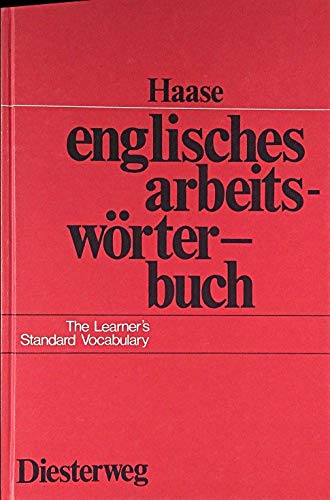 Englisches Arbeitswörterbuch : der aktive englische Wortschatz in Wertigkeitsstufen und Sachgruppen ; mit Berücksichtigung der amerikanischen Sprachgebrauchs, der Phonetik und der Wortbildungslehre = The learner's standard vocabulary. - Haase, Alfred