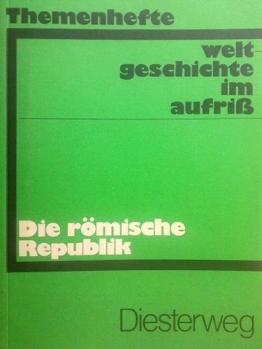 Weltgeschichte im Aufriss / Die römische Republik: Neubearbeitung. Ausgabe in Themenheften (Weltgeschichte im Aufriss: Neubearbeitung. Ausgabe in Themenheften) Ausgabe in Themenheften ; Die römische Republik - Bürck, Gerhart, Susan Heuer und Susanne Schlösser