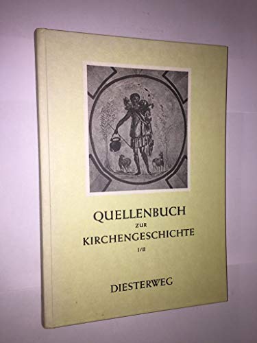 Quellenbuch zur Kirchengeschichte. Bd. 1/2: Von der Urgemeinde bis zum Beginn des 19. Jahrhundert...