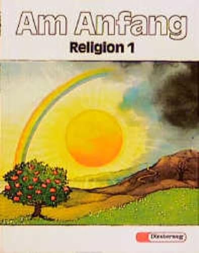 Am Anfang 1; Religion 1. Ein Unterrichtswerk für den evangelischen Religionsunterricht im ersten ...