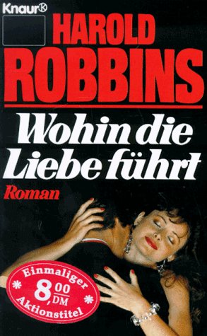 Imagen de archivo de Wohin die Liebe führt: Roman (Knaur Taschenbücher. Romane, Erzählungen) Harold Robbins and Maria von Schweinitz a la venta por tomsshop.eu