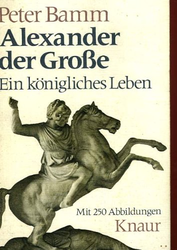 Beispielbild fr Alexander der Grosse : Ein knigliches Leben. -Knaur-Taschenbcher ; 265 [340 S. : 250 Ill. ; 18 cm Softcover/Paperback] zum Verkauf von medimops