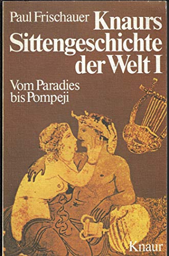 Imagen de archivo de Knaurs Sittengeschichte der Welt I. Vom Paradies bis Pompeji a la venta por Versandantiquariat Felix Mcke