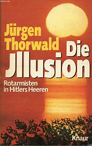 Stock image for Die Illusion: Rotarmisten in Hitlers Heeren. Jrgen Thorwald / Knaur[-Taschenbcher] ; 428 for sale by Bildungsbuch