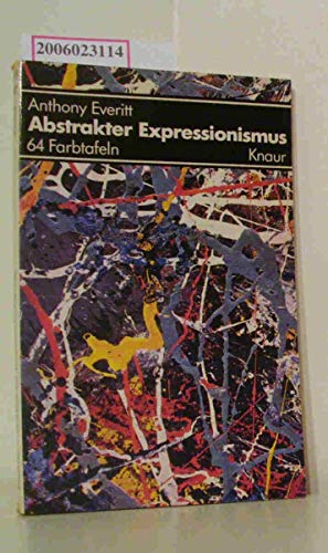 Abstrakter Expressionismus. [Aus d. Engl. übertr. von Margarete Längsfeld], Knaur[-Taschenbücher] , 458 - Everitt, Anthony