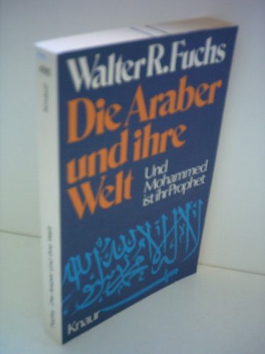 Beispielbild fr Walter R. Fuchs: Die Araber und ihre Welt - Und Mohammed ist ihr Prophet zum Verkauf von Versandantiquariat Felix Mcke