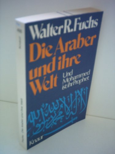 Imagen de archivo de Walter R. Fuchs: Die Araber und ihre Welt - Und Mohammed ist ihr Prophet a la venta por Versandantiquariat Felix Mcke