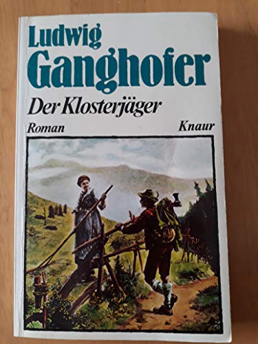 Der Klosterjäger. Roman aus dem 14. Jahrhundert - Ganghofer, Ludwig