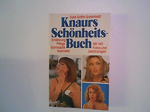 Knaurs Schönheitsbuch : Pflege, Ernährung, Gymnastik, Kosmetik. Sybil Gräfin Schönfeldt / Knaur[-Taschenbücher] ; 547 - Schönfeldt, Sybil und Gräfin