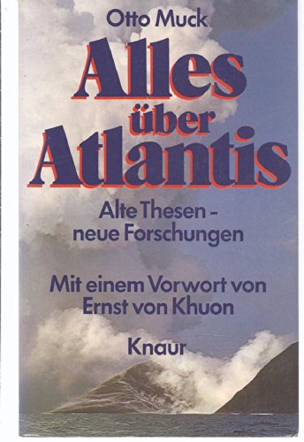 Alles über Atlantis : alte Thesen, neue Forschungen. Otto H. Muck. Mit e. Vorw. von Ernst von Khuon - Muck, Otto Heinrich und Ernst von Kuon