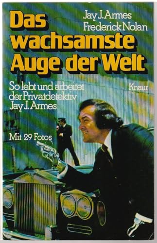 Das wachsamste Auge der Welt. So lebt und arbeitet der Privatdetektiv Jay J. Armes. - Jay J. Armes & Frederick Nolan