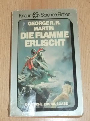 Die Flamme erlischt : Science-fiction-Roman. Aus d. Amerikan. von Werner Fuchs / Knaur[-Taschenbücher] ; 701 : Knaur-Science-fiction - Martin, George R. R.