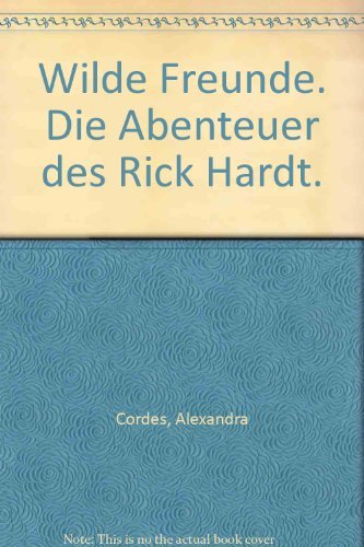 Wilde Freunde : die Abenteuer des Rick Hardt ; Roman. 1160 - Cordes, Alexandra