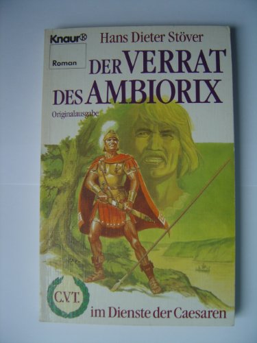 Beispielbild fr C.V.T. im Dienste der Caesaren VII. Der Verrat des Ambiorix. ( Knaur Roman). zum Verkauf von medimops