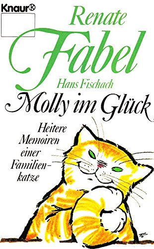 Stock image for Molly im Glck : heitere Memoiren e. Familienkatze. Renate Fabel ; Hans Fischach / Knaur ; 1260 for sale by Antiquariat Buchhandel Daniel Viertel
