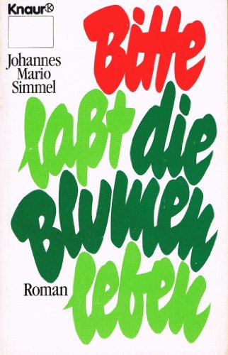 BITTE, LASST DIE BLUMEN LEBEN. Roman - Simmel, Johannes Mario