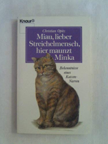 Stock image for Miau, lieber Streichelmensch, hier maunzt Minka. Bekenntnisse eines Katzen- Narren. for sale by Versandantiquariat Felix Mcke