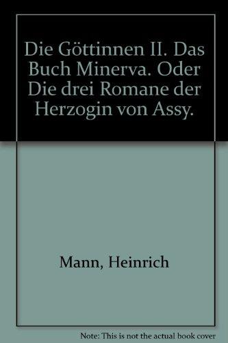 Beispielbild fr Die Gttinnen II. Das Buch Minerva. Oder Die drei Romane der Herzogin von Assy. zum Verkauf von Leserstrahl  (Preise inkl. MwSt.)