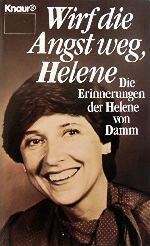 Wirf die Angst weg Helene : die Erinnerungen der Helene von Damm. 2376 - Von Damm, Helene