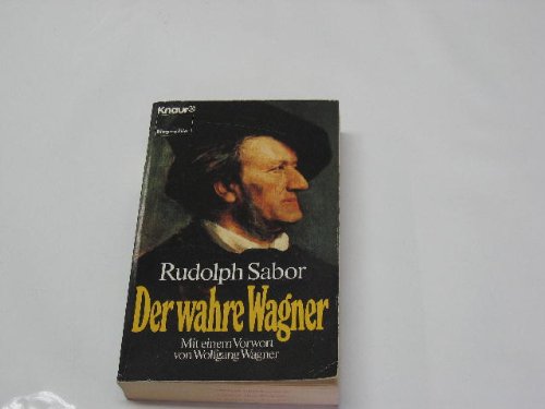 Der wahre Wagner : Dokumente beantworten die Frage: "Wer war Richard Wagner wirklich?".