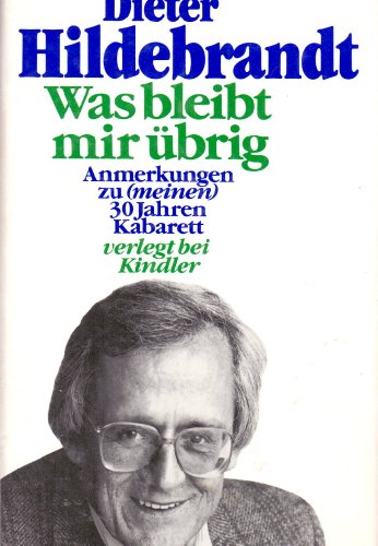 Was bleibt mir übrig : Anmerkungen zu (meinen) 30 Jahren Kabarett. Zeichn. von Dieter Hanitzsch / Knaur ; 2384 - Hildebrandt, Dieter