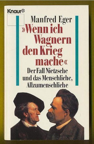 9783426023983: Wenn ich Wagnern den Krieg mache. Der Fall Nietzsche und das Menschliche, Allzumenschliche