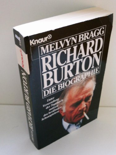 Richard Burton: Die Biographie; Unter Verwendung der Tagebuchnotizen des berühmten Schauspielers