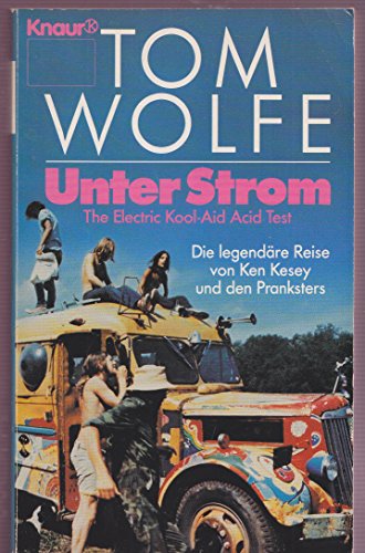 Unter Strom - The Electrical Kool-Aid-Acid-Test - Die legendäre Reise von Ken Kesey und den Pranksters, - Wolfe, Tom,