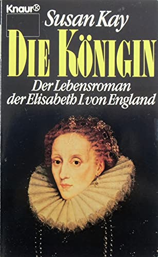 Die Königin: Der Lebensroman der Elisabeth I.von England. - Kay, Susan