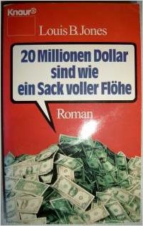 Beispielbild fr Zwanzig Millionen Dollar sind wie ein Sack voller Flhe. Roman. zum Verkauf von Versandantiquariat Felix Mcke