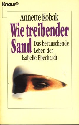 Stock image for Wie treibender Sand. Das berauschende Leben der Isabelle Eberhardt. for sale by medimops