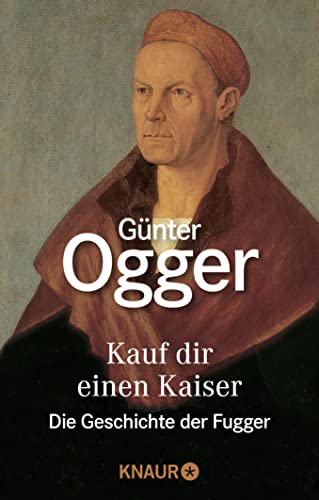 Kauf dir einen Kaiser : die Geschichte der Fugger. Günter Ogger. - Ogger, Günter