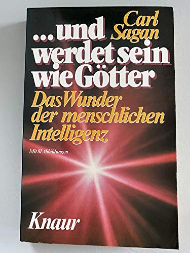 Und werdet sein wie Götter : d. Wunder d. menschl. Intelligenz. - Sagan, Carl