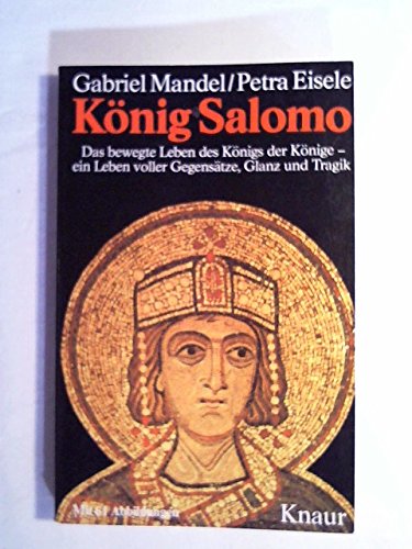 Stock image for Knig Salomo : d. bewegte Leben d. Knigs d. Knige, e. Leben voller Gegenstze, Glanz u. Tragik. Gabriel Mandel ; Petra Eisele. Texterweiterung u. Bearb. Petra Eisele. Aus d. Ital. von Helga M. Wegener / Knaur-Taschenbcher ; 3650 for sale by Versandantiquariat Schfer