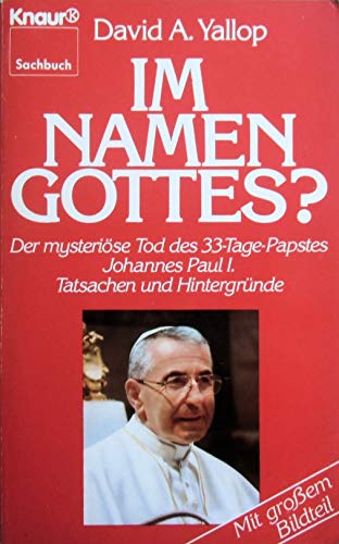 Im Namen Gottes? Der mysteriöse Tod des 33-Tage-Papstes Johannes Paul I. Tatsachen und Hintergründe. - Yallop, David A.