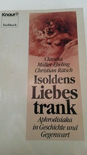 9783426038840: Isoldens Liebestrank. Aphrodisiaka in Geschichte und Gegenwart