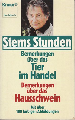 Sterns Stunden: Bemerkungen über das Tier im Handel. Bemerkungen über das Hausschwein (Knaur Taschenbücher. Sachbücher) - Horst Stern